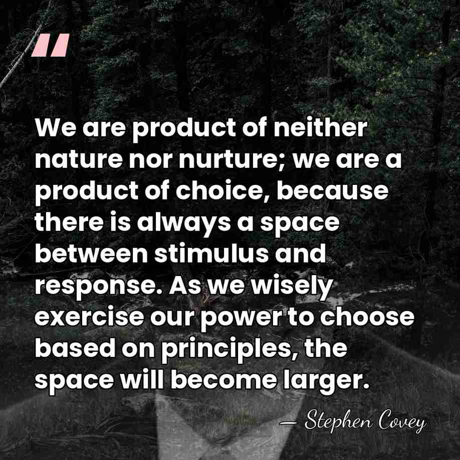 We are product of neither nature nor nurture; we are a product&hellip; - Stephen Covey