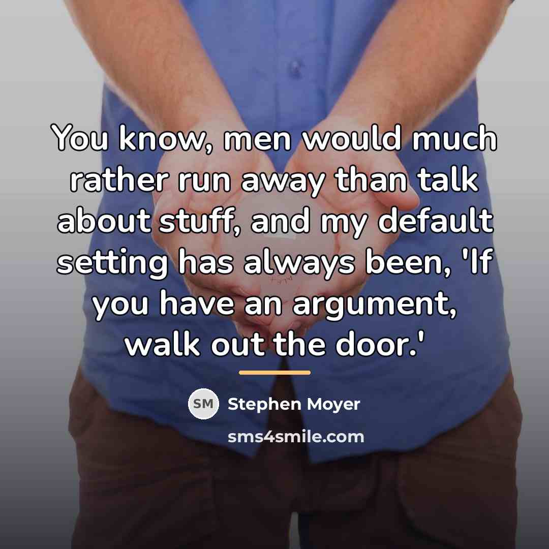 “You know, men would much rather run away than talk…” quote by Stephen Moyer