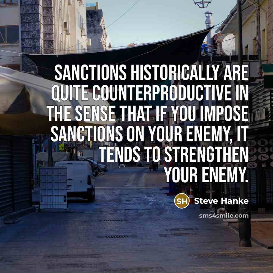 “Sanctions historically are quite counterproductive in the sense that if…” quote by Steve Hanke
