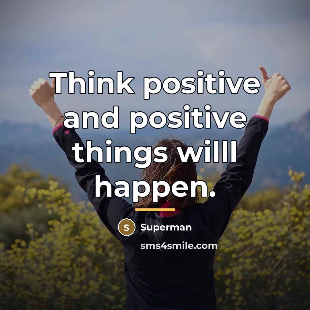 “Think positive and positive things willl happen.…” quote by Superman