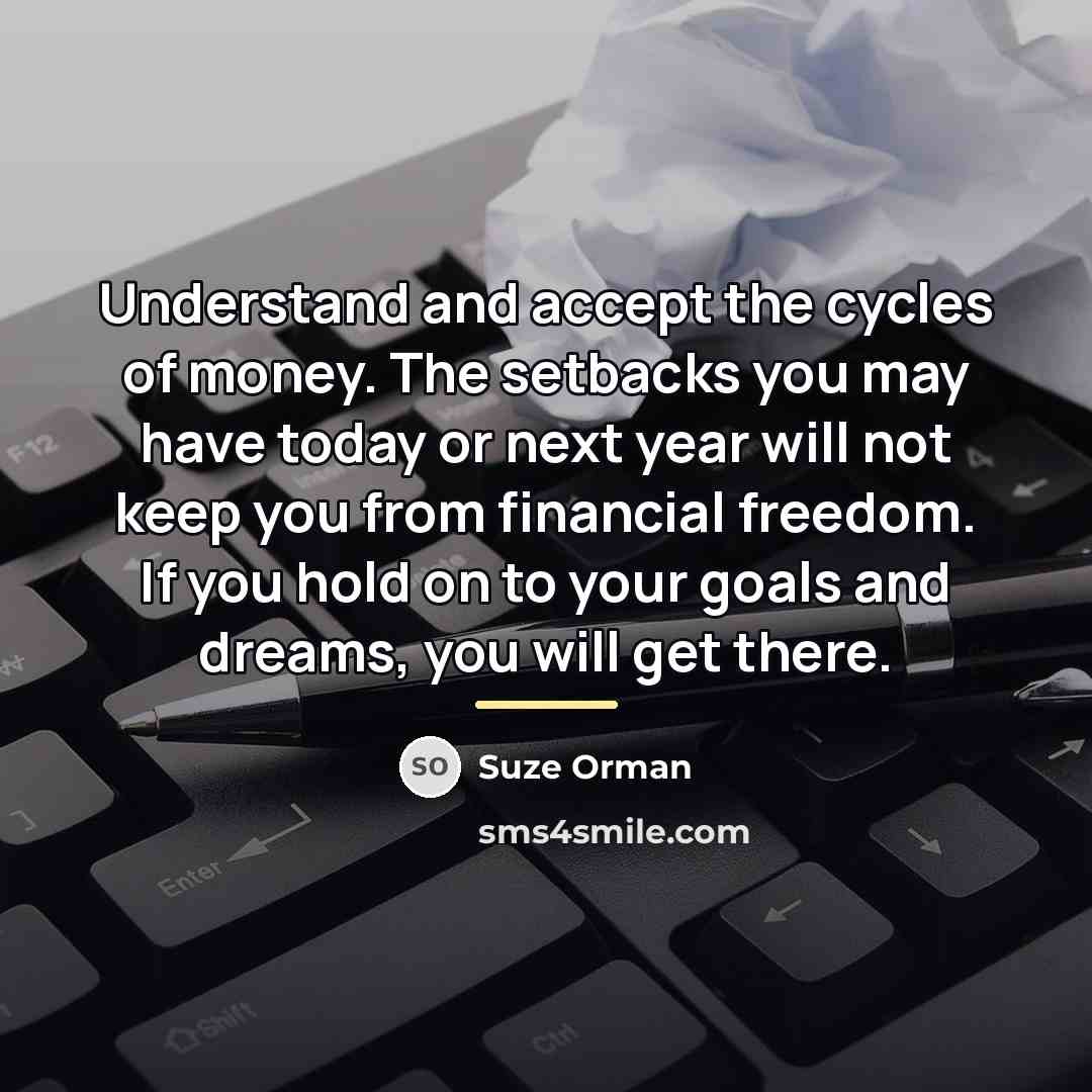 “Understand and accept the cycles of money. The setbacks you…” quote by Suze Orman