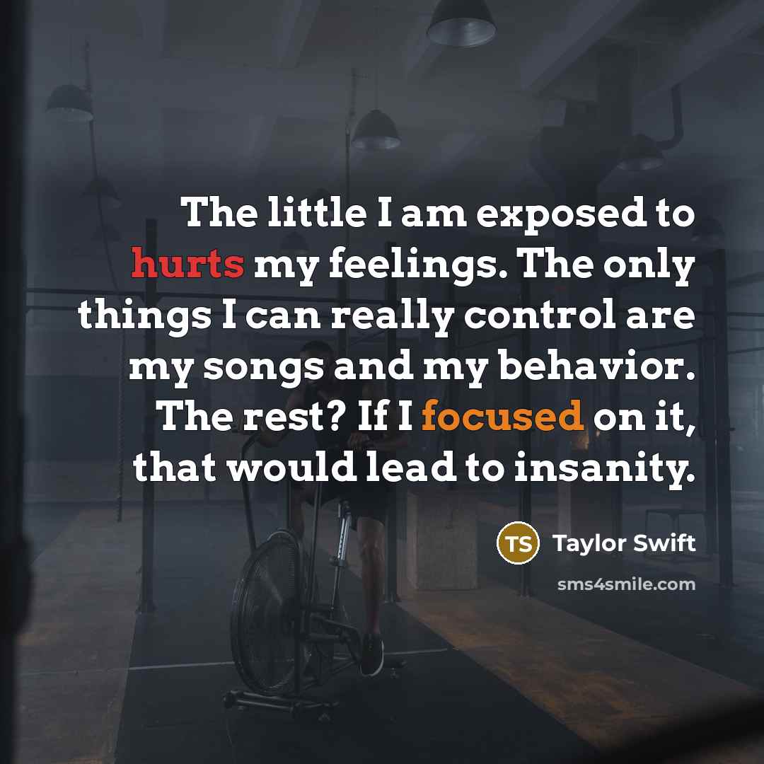 “The little I am exposed to hurts my feelings. The…” quote by Taylor Swift