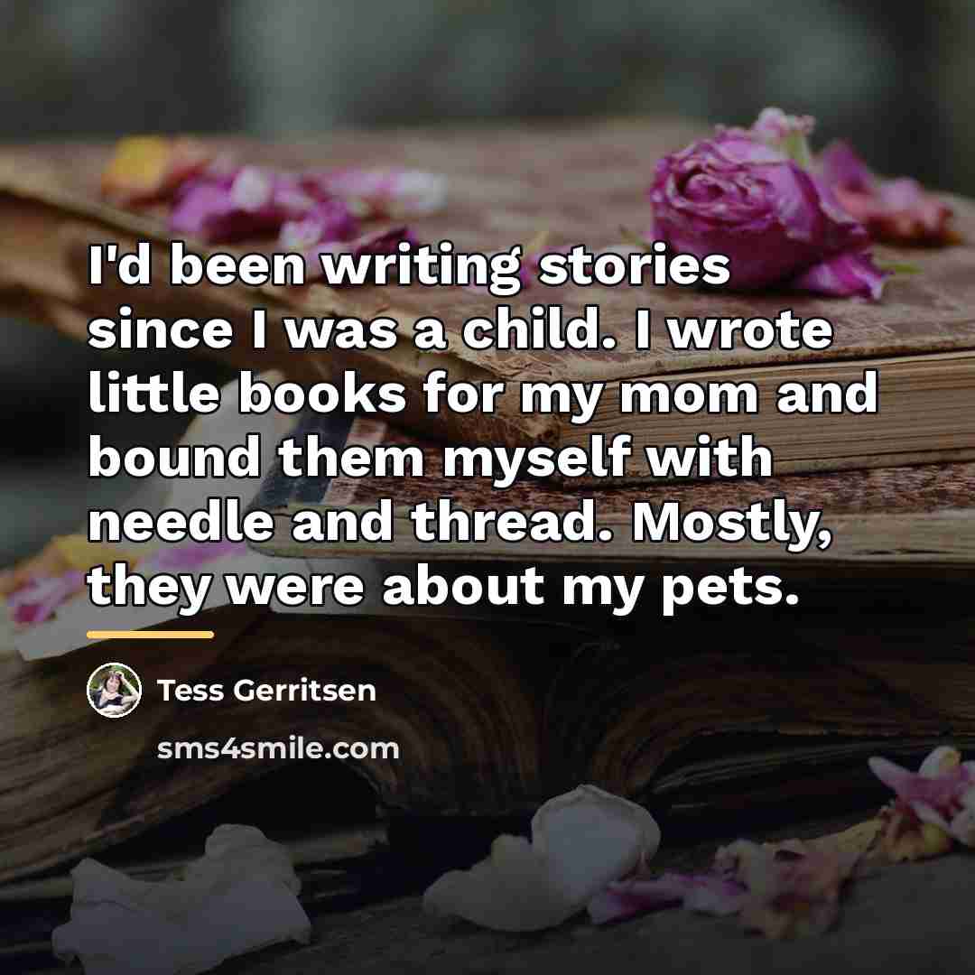 “I'd been writing stories since I was a child. I…” quote by Tess Gerritsen
