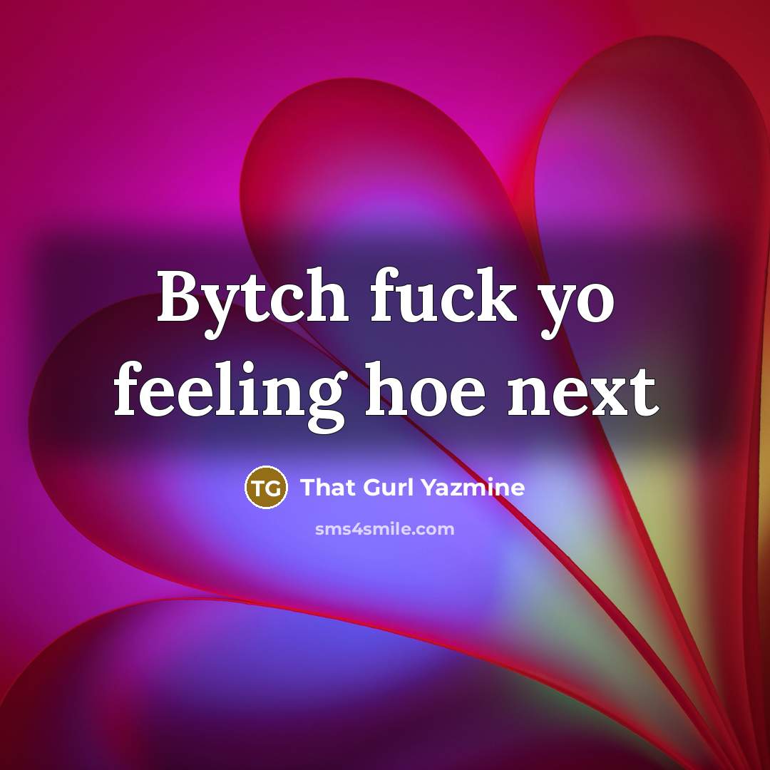 “Bytch fuck yo feeling hoe next” quote by That Gurl Yazmine
