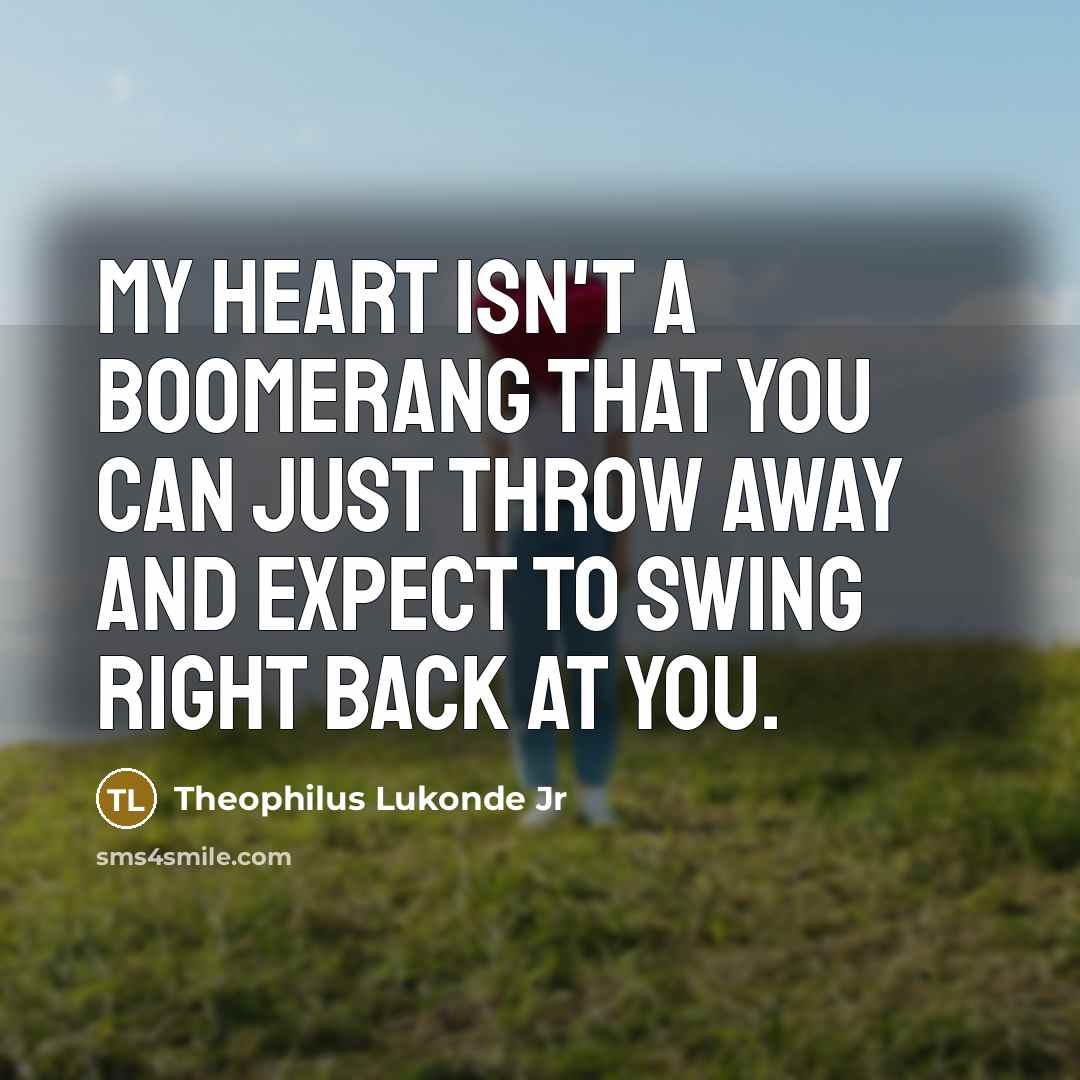 “My heart isn't a boomerang that you can just throw…” quote by Theophilus Lukonde Jr