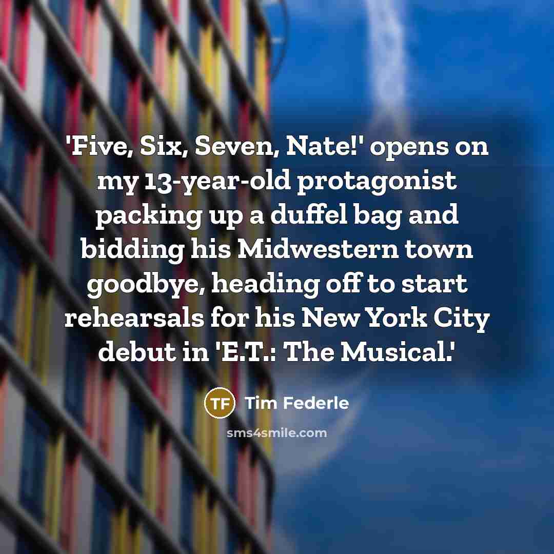 “'Five, Six, Seven, Nate!' opens on my 13-year-old protagonist packing…” quote by Tim Federle