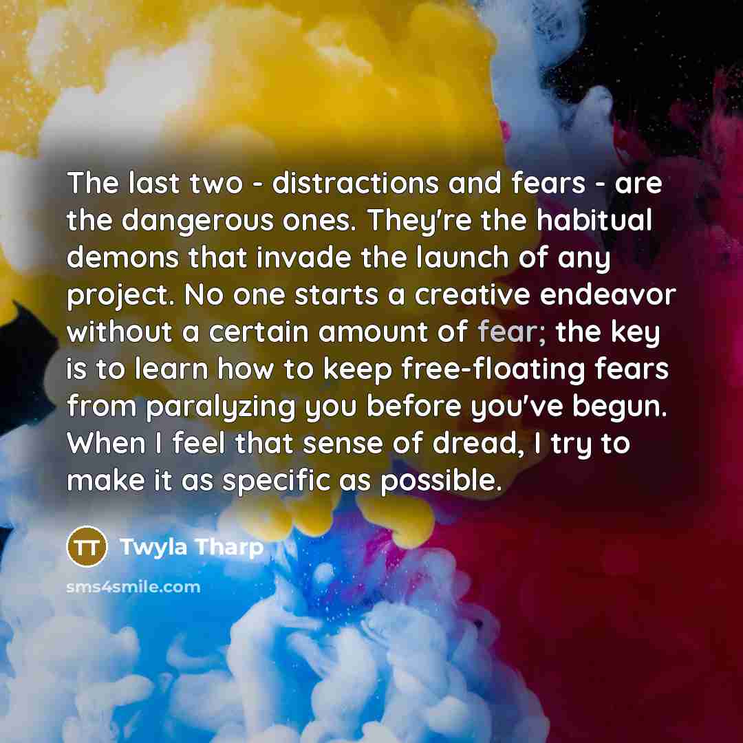 “The last two - distractions and fears - are the…” quote by Twyla Tharp