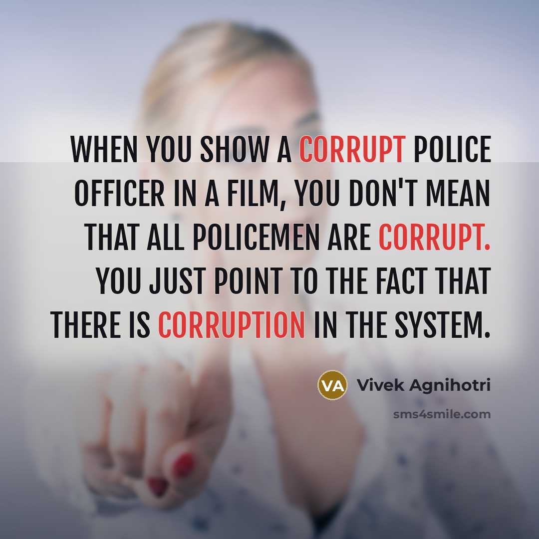 “When you show a corrupt police officer in a film,…” quote by Vivek Agnihotri