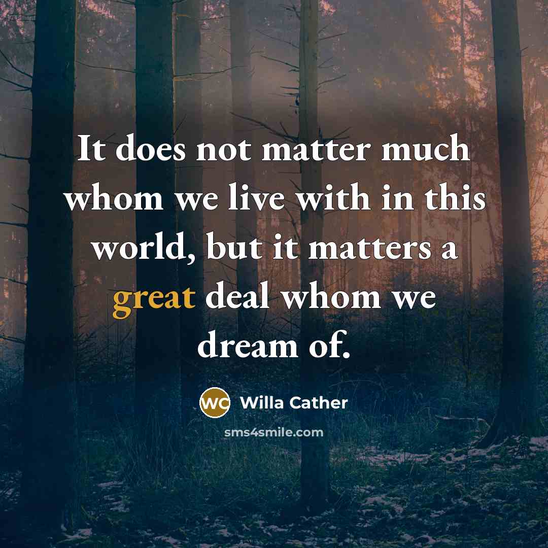 “It does not matter much whom we live with in…” quote by Willa Cather