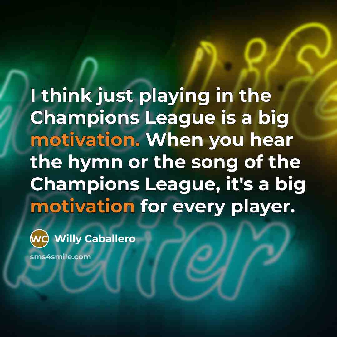 “I think just playing in the Champions League is a…” quote by Willy Caballero