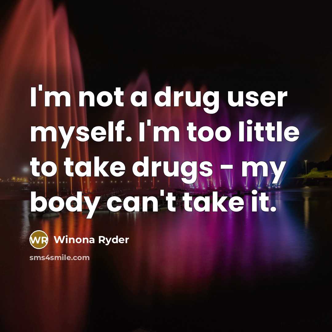 “I'm not a drug user myself. I'm too little to…” quote by Winona Ryder