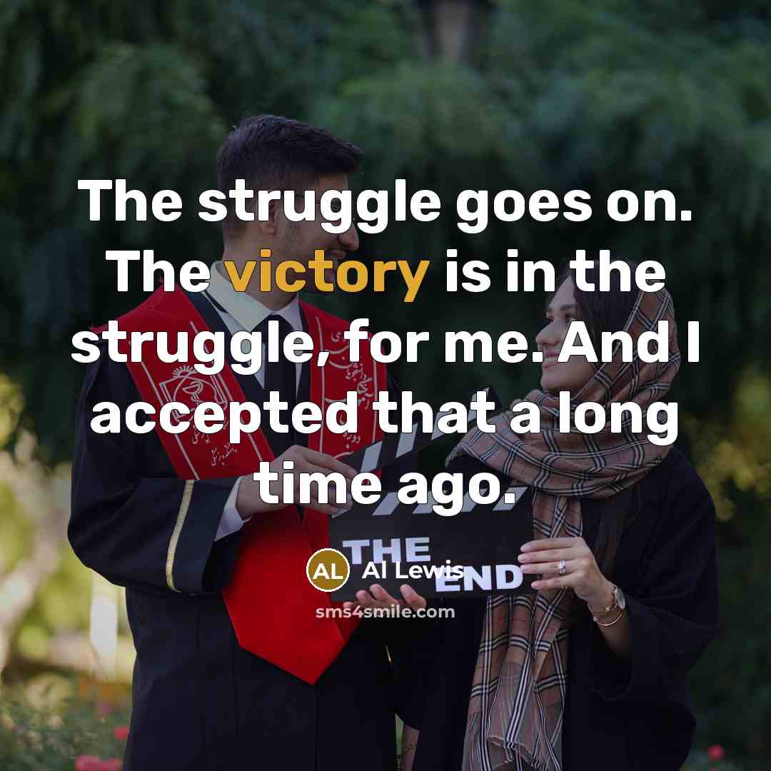 “The struggle goes on. The victory is in the struggle,…” quote by Al Lewis