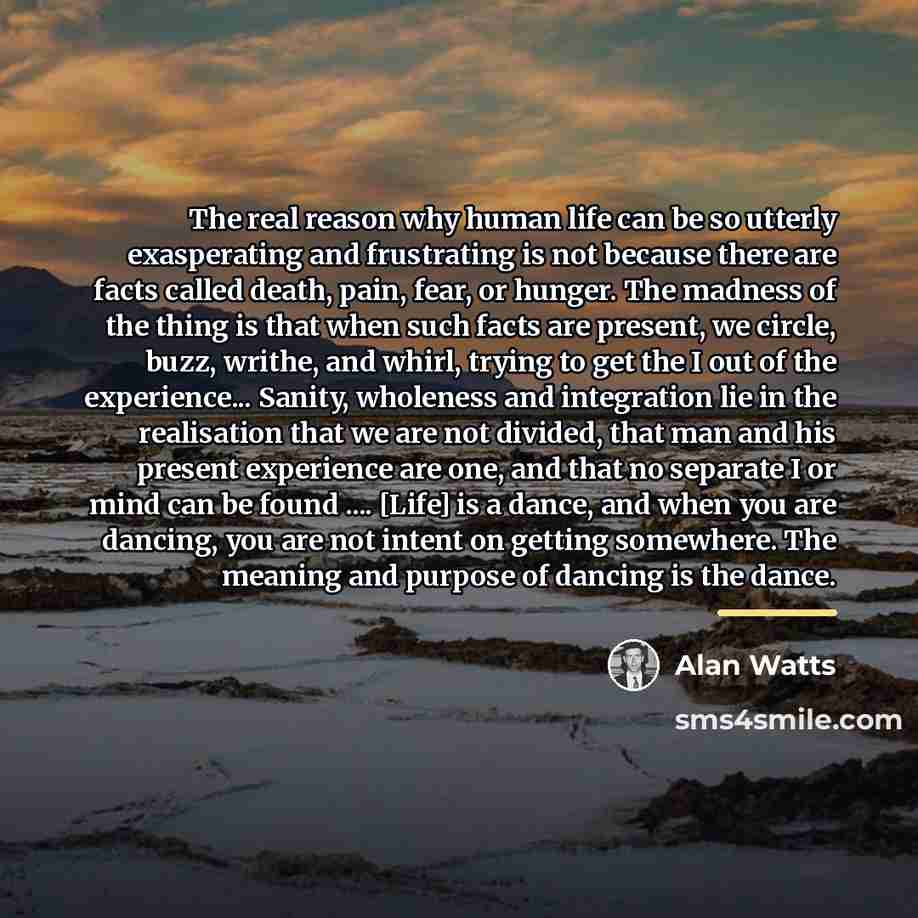 “The real reason why human life can be so utterly…” quote by Alan Watts