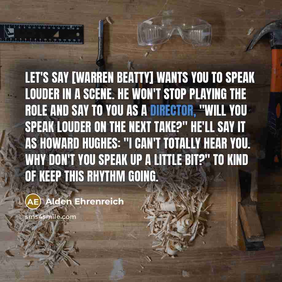 “Let's say [Warren Beatty] wants you to speak louder in…” quote by Alden Ehrenreich