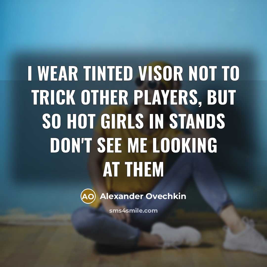 “I wear tinted visor not to trick other players, but…” quote by Alexander Ovechkin