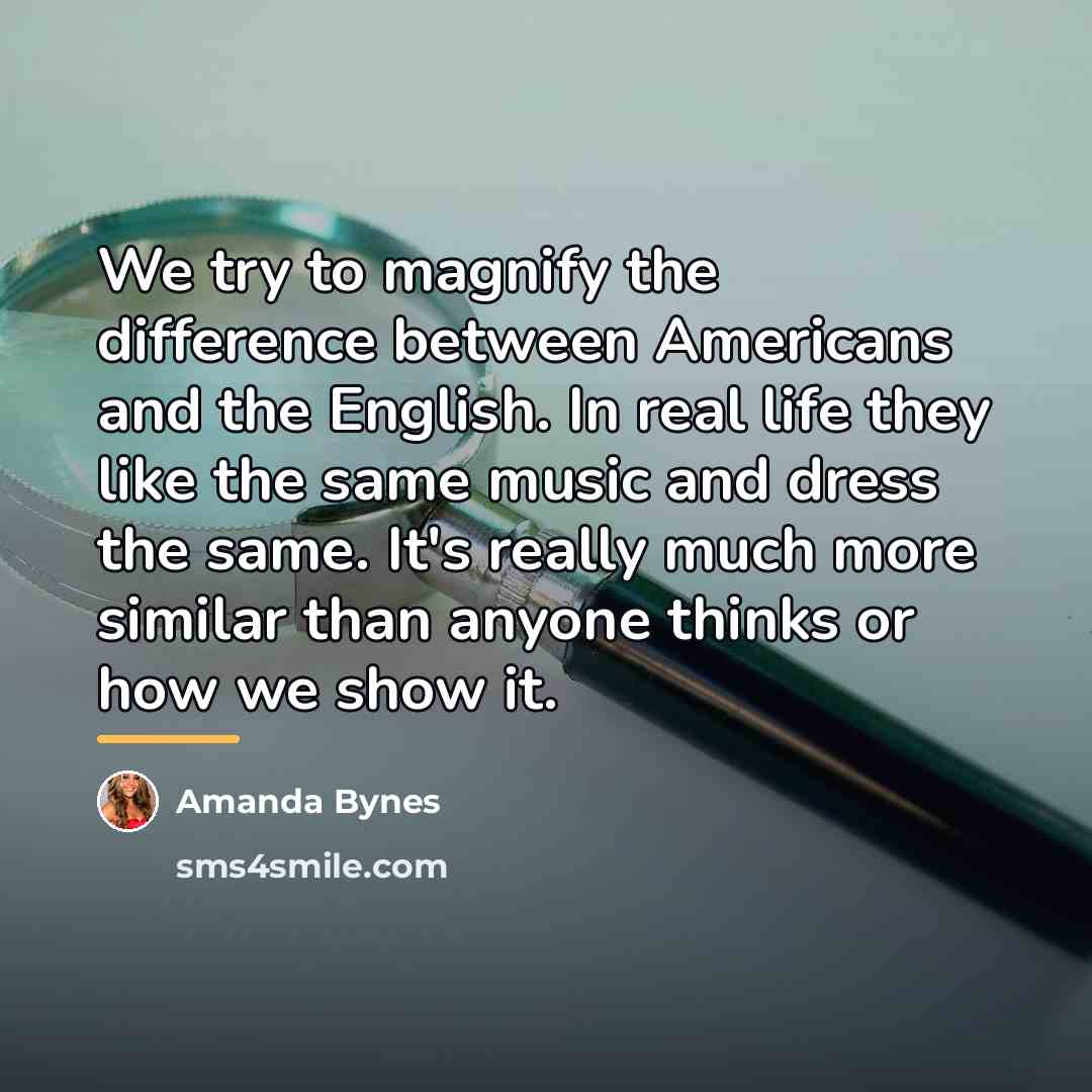 “We try to magnify the difference between Americans and the…” quote by Amanda Bynes
