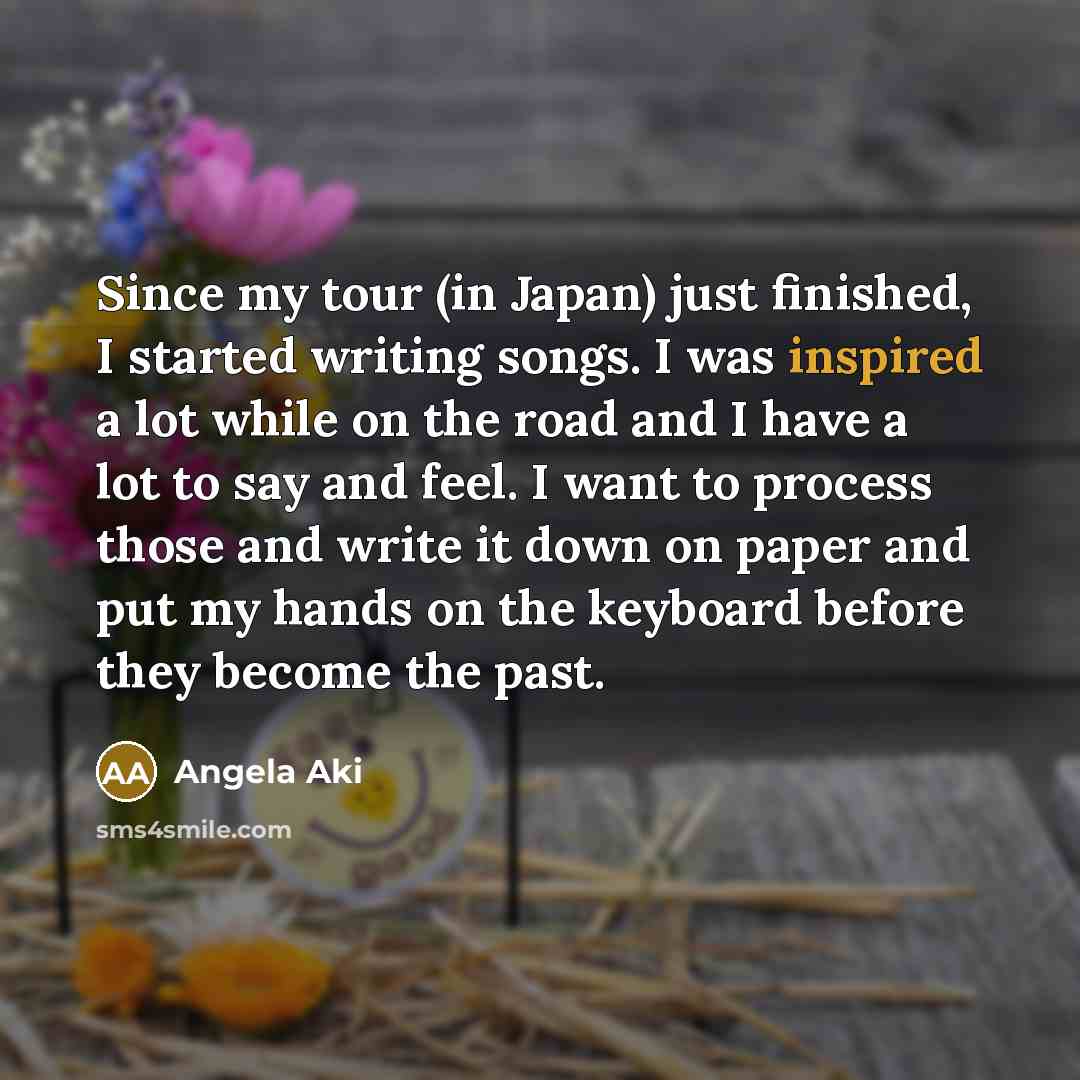 “Since my tour (in Japan) just finished, I started writing…” quote by Angela Aki