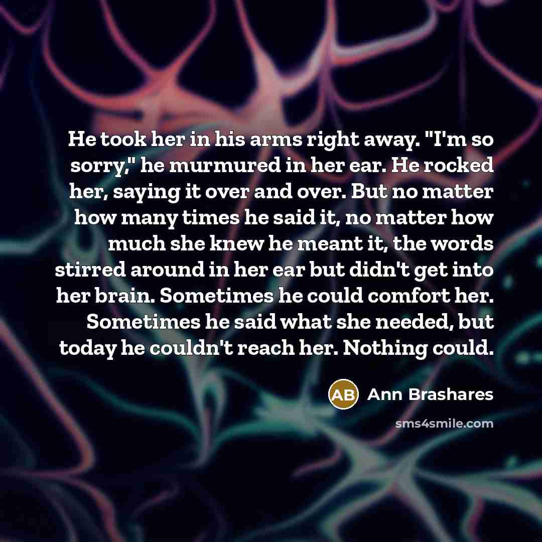 “He took her in his arms right away. "I'm so…” quote by Ann Brashares