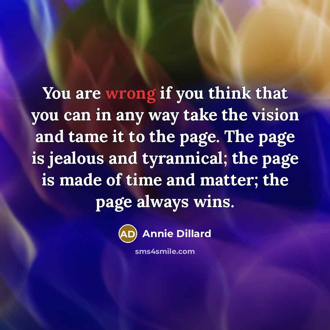 “You are wrong if you think that you can in…” quote by Annie Dillard