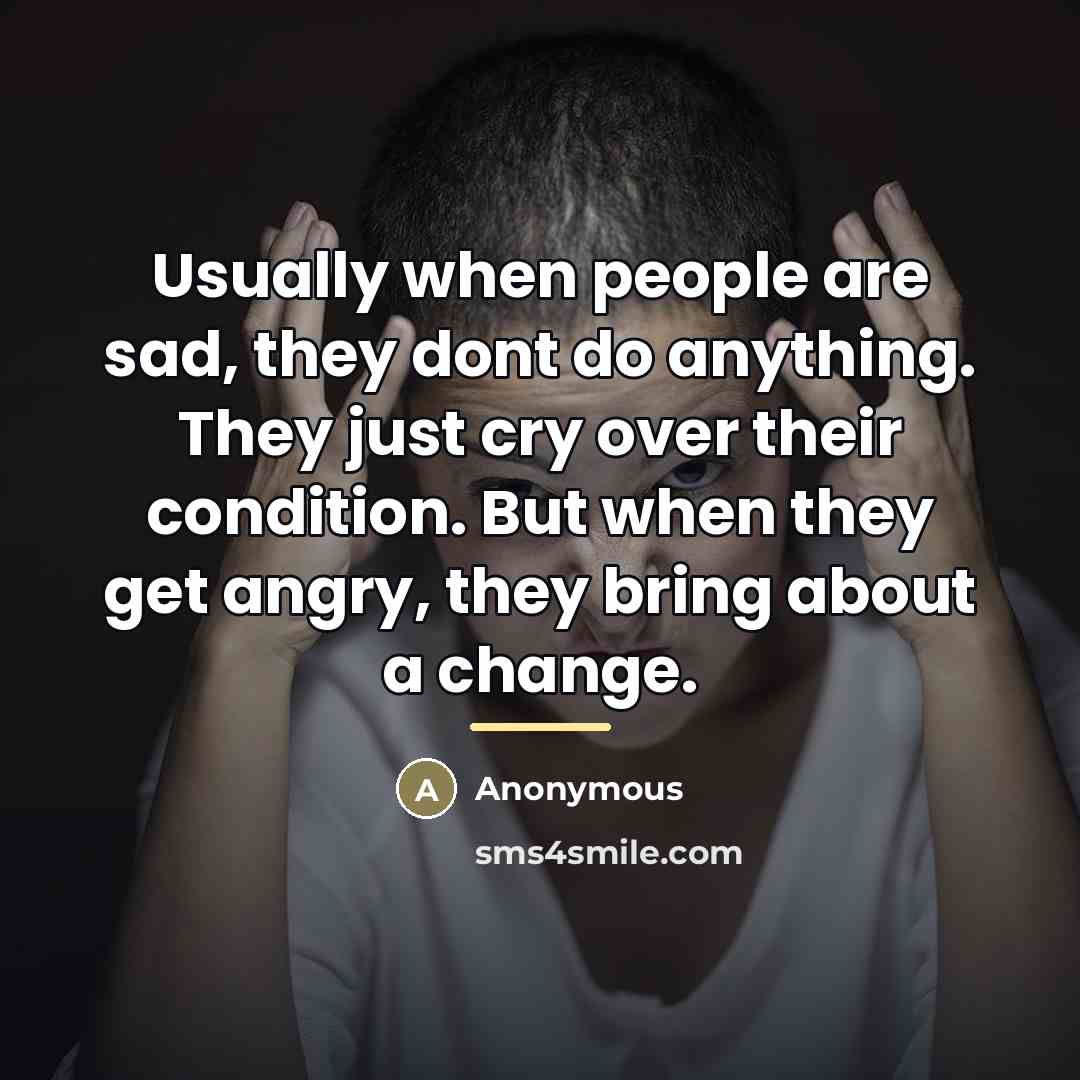 “Usually when people are sad, they dont do anything. They…” quote by Anonymous