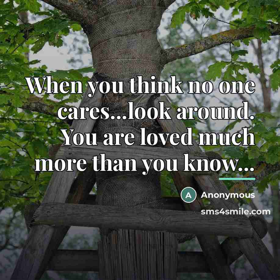 “When you think no one cares...look around. You are loved…” quote by Anonymous