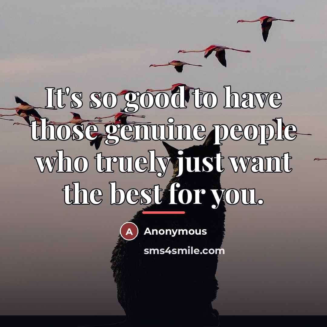 “It's so good to have those genuine people who truely…” quote by Anonymous