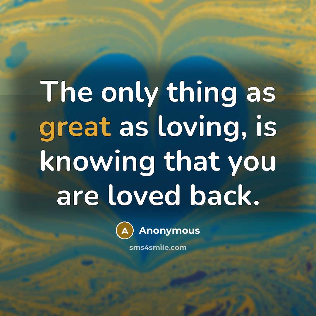 “The only thing as great as loving, is knowing that…” quote by Anonymous