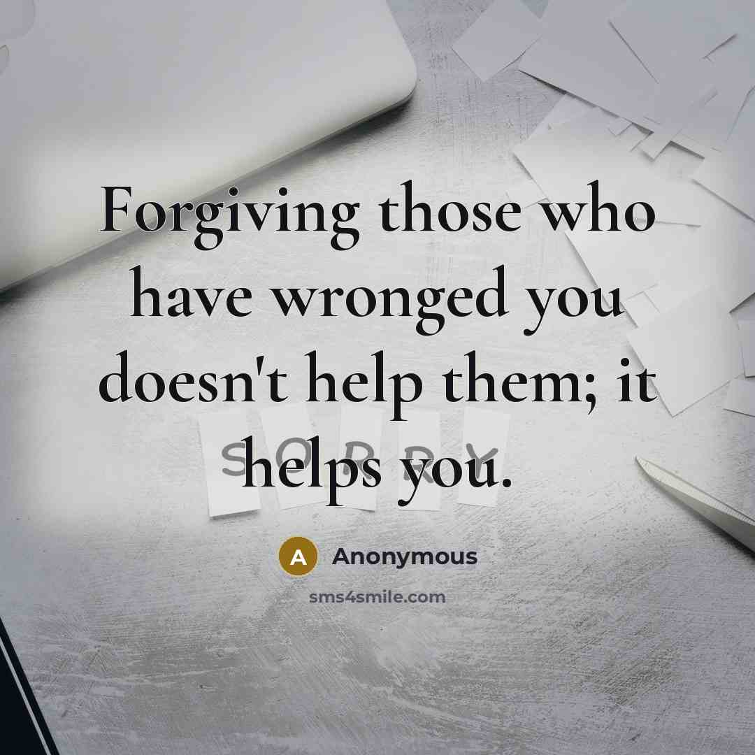 “Forgiving those who have wronged you doesn't help them; it…” quote by Anonymous