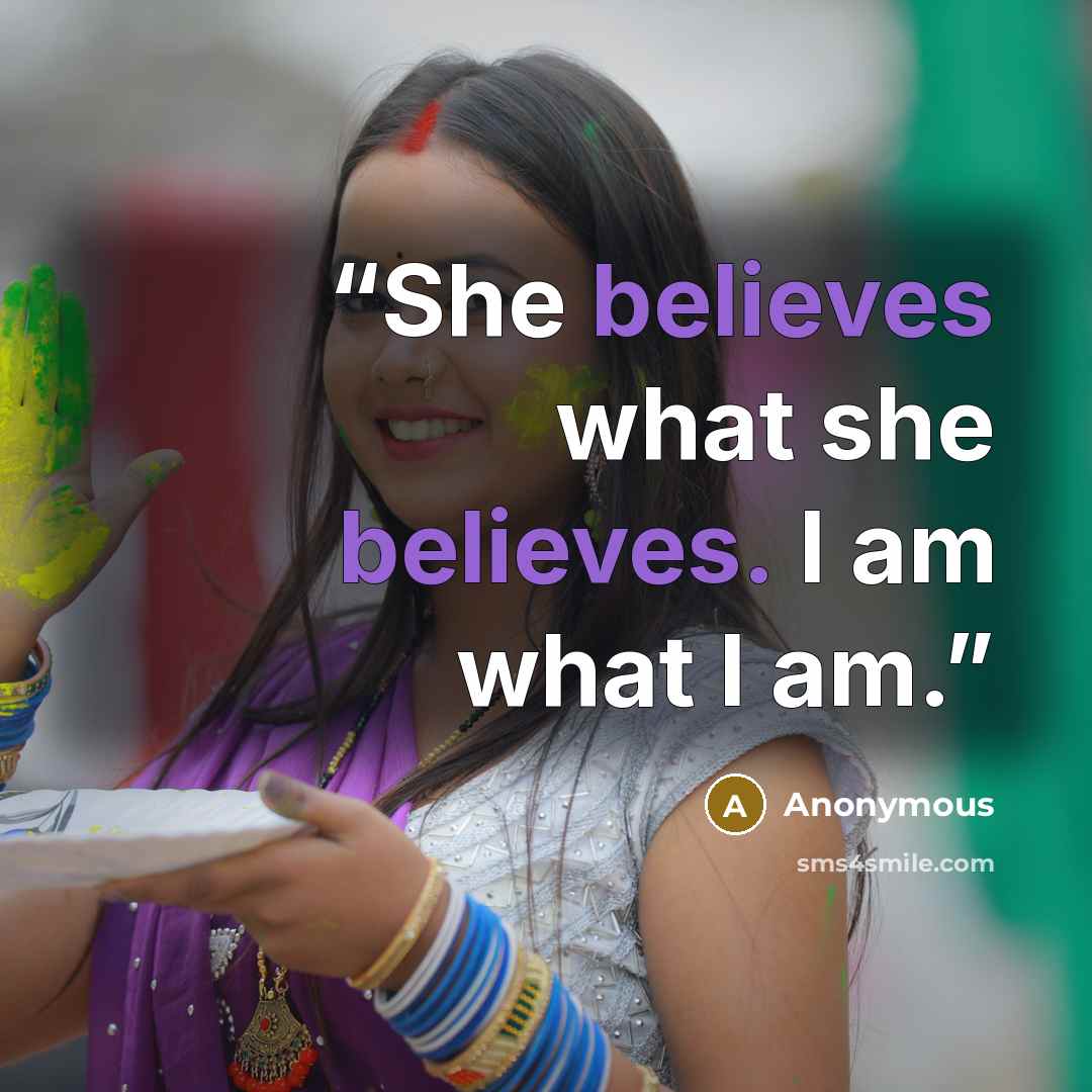 “She believes what she believes. I am what I am.” quote by Anonymous