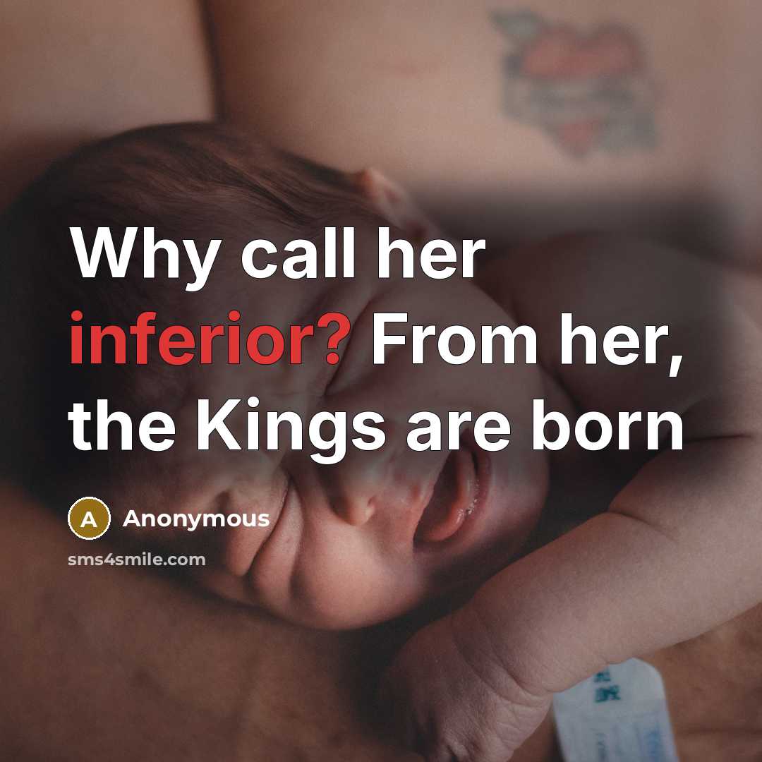 “Why call her inferior? From her, the Kings are born” quote by Anonymous