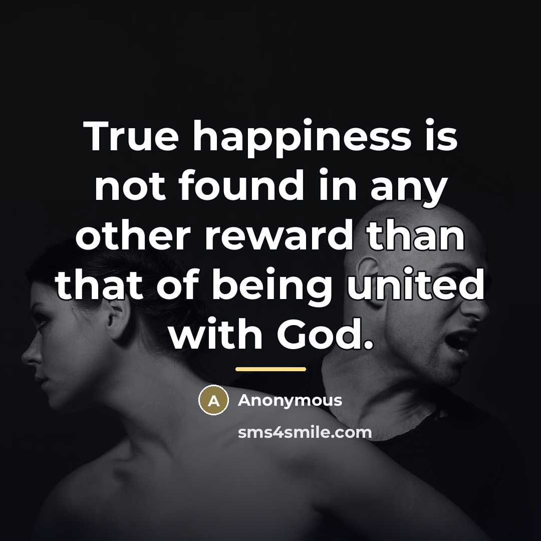 “True happiness is not found in any other reward than…” quote by Anonymous