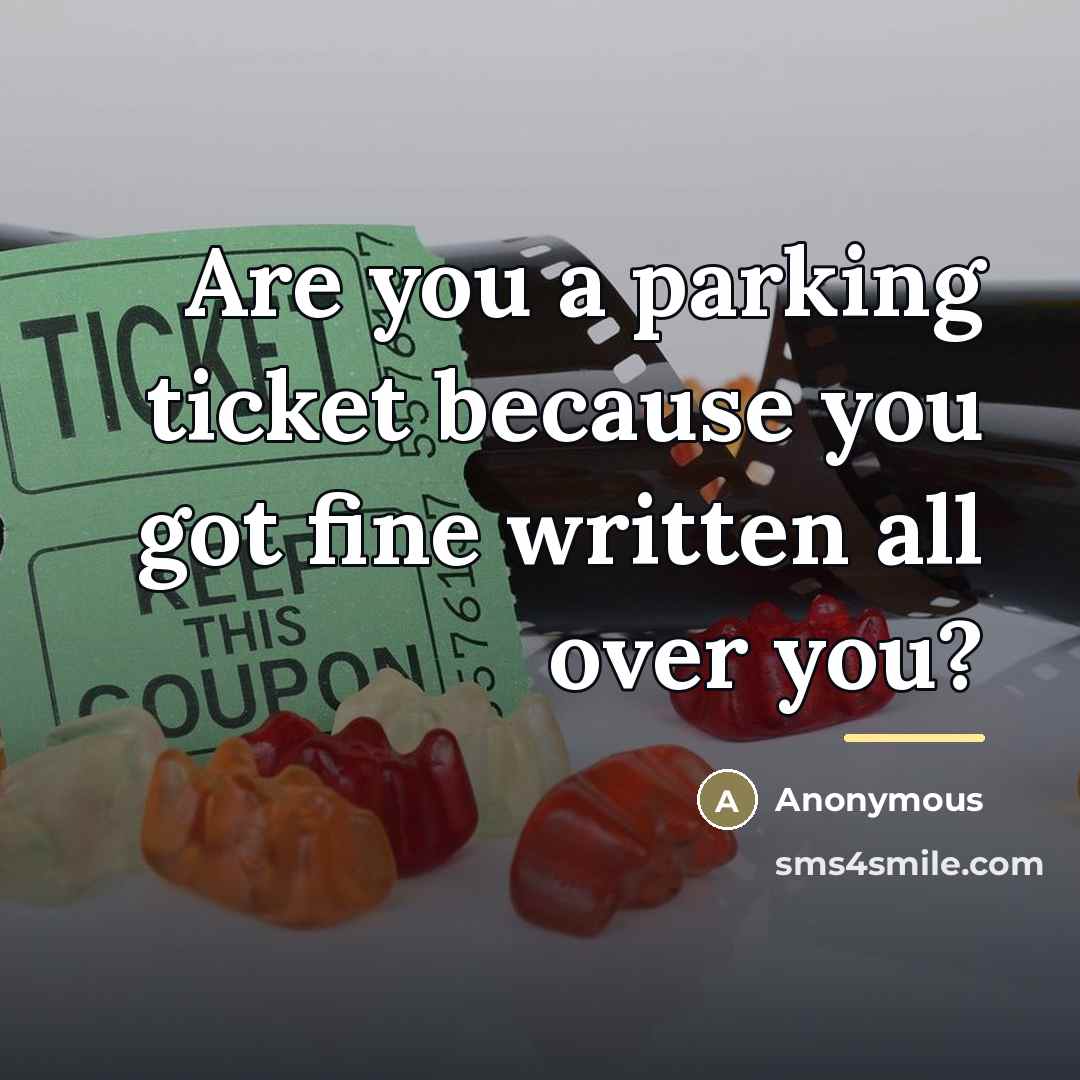 “Are you a parking ticket because you got fine written…” quote by Anonymous