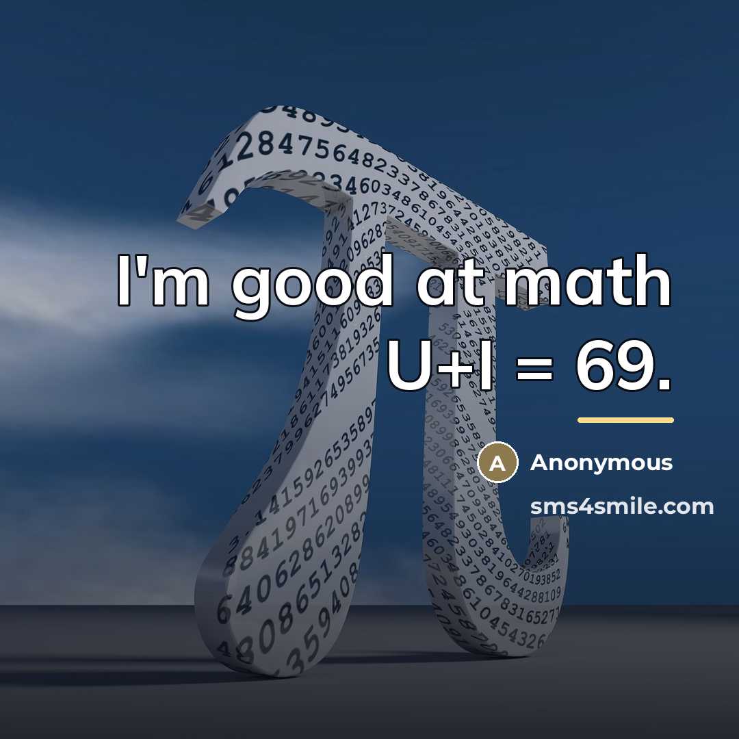 “I'm good at math U+I = 69.…” quote by Anonymous