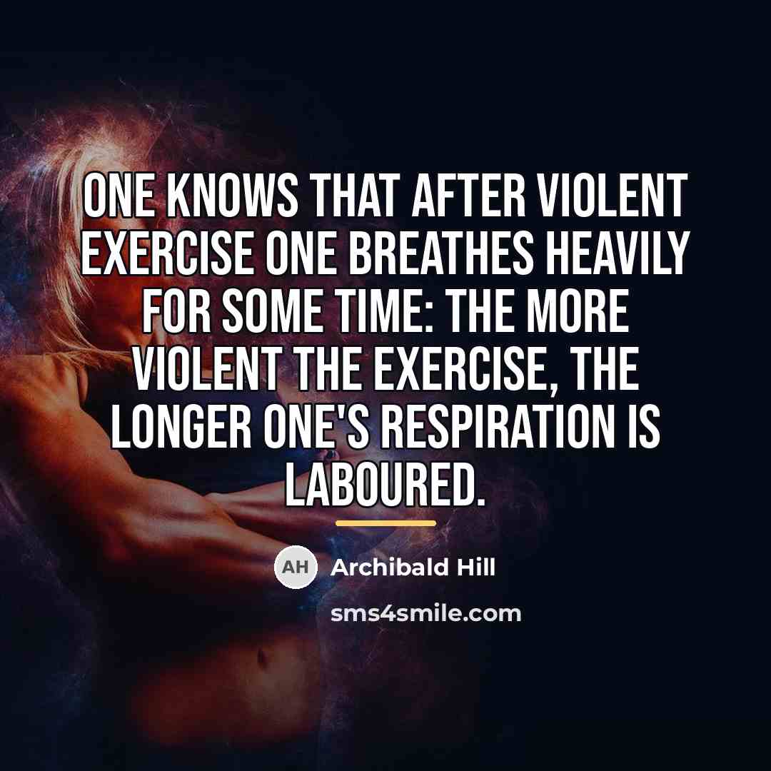 “One knows that after violent exercise one breathes heavily for…” quote by Archibald Hill