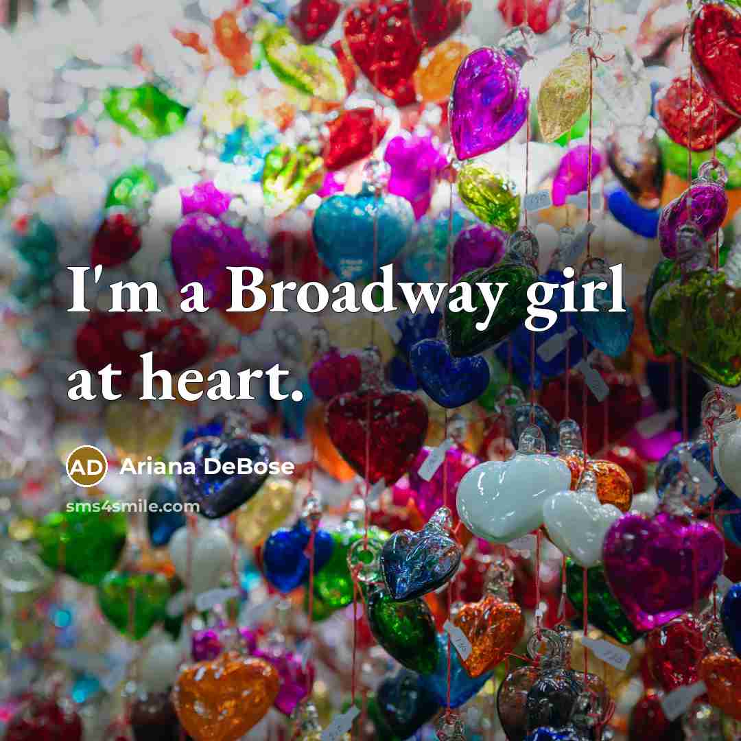 “I'm a Broadway girl at heart.…” quote by Ariana DeBose