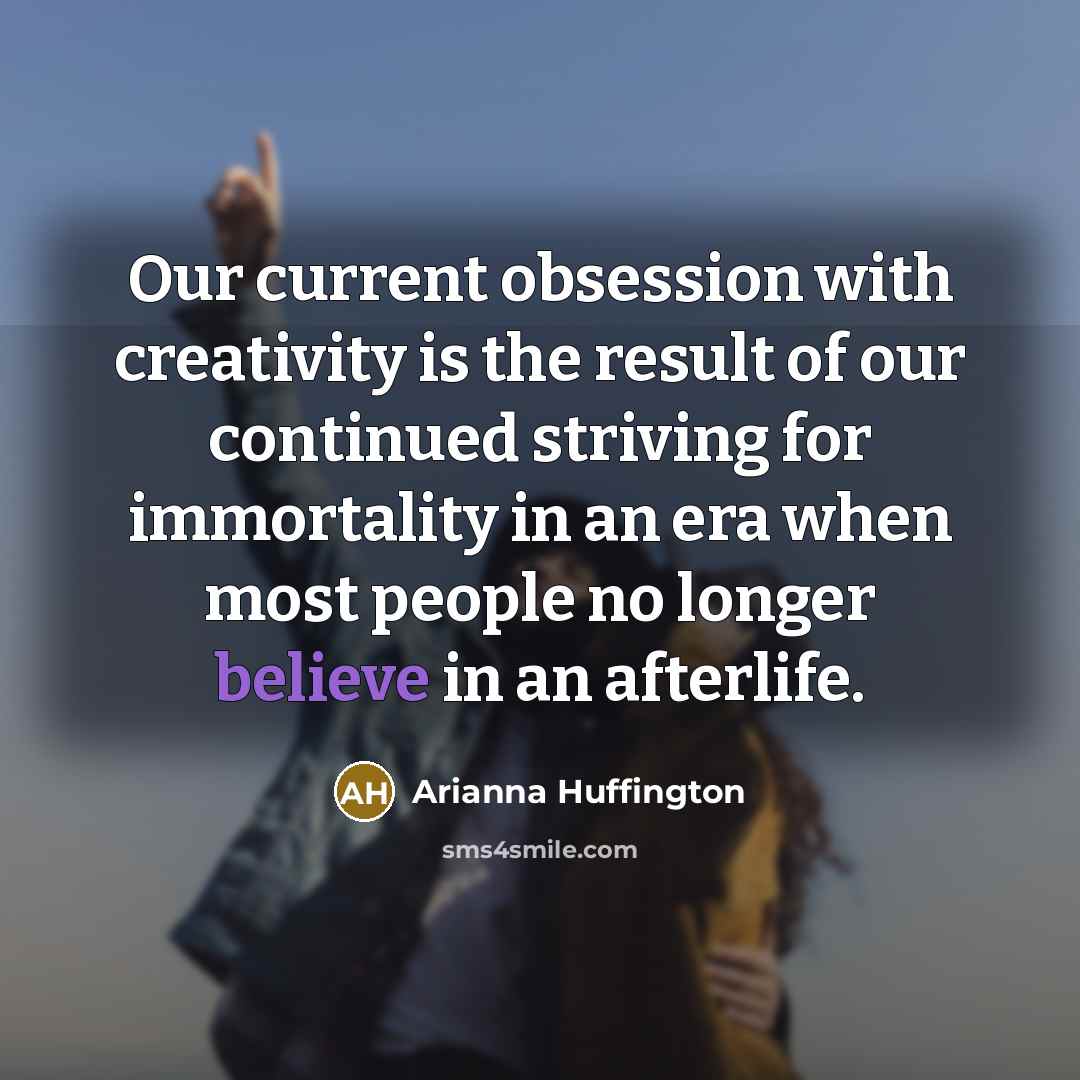 “Our current obsession with creativity is the result of our…” quote by Arianna Huffington