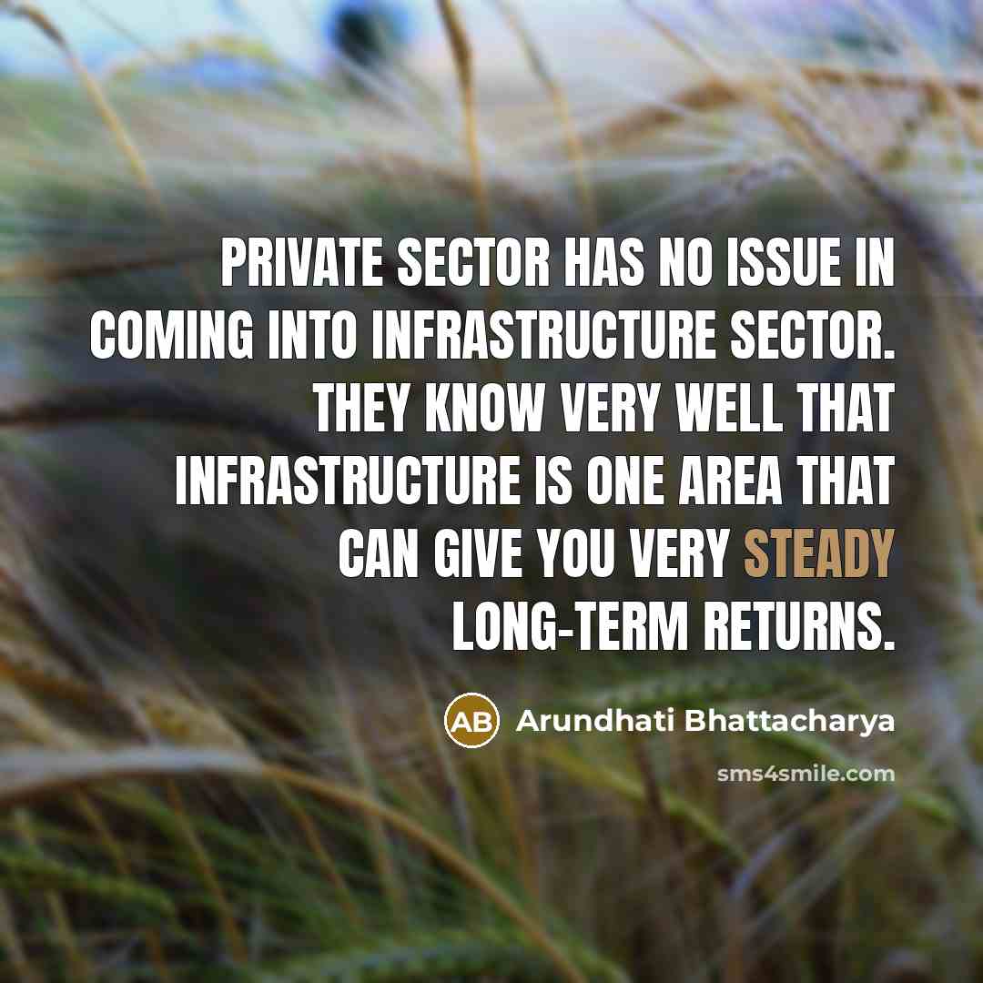“Private sector has no issue in coming into infrastructure sector.…” quote by Arundhati Bhattacharya