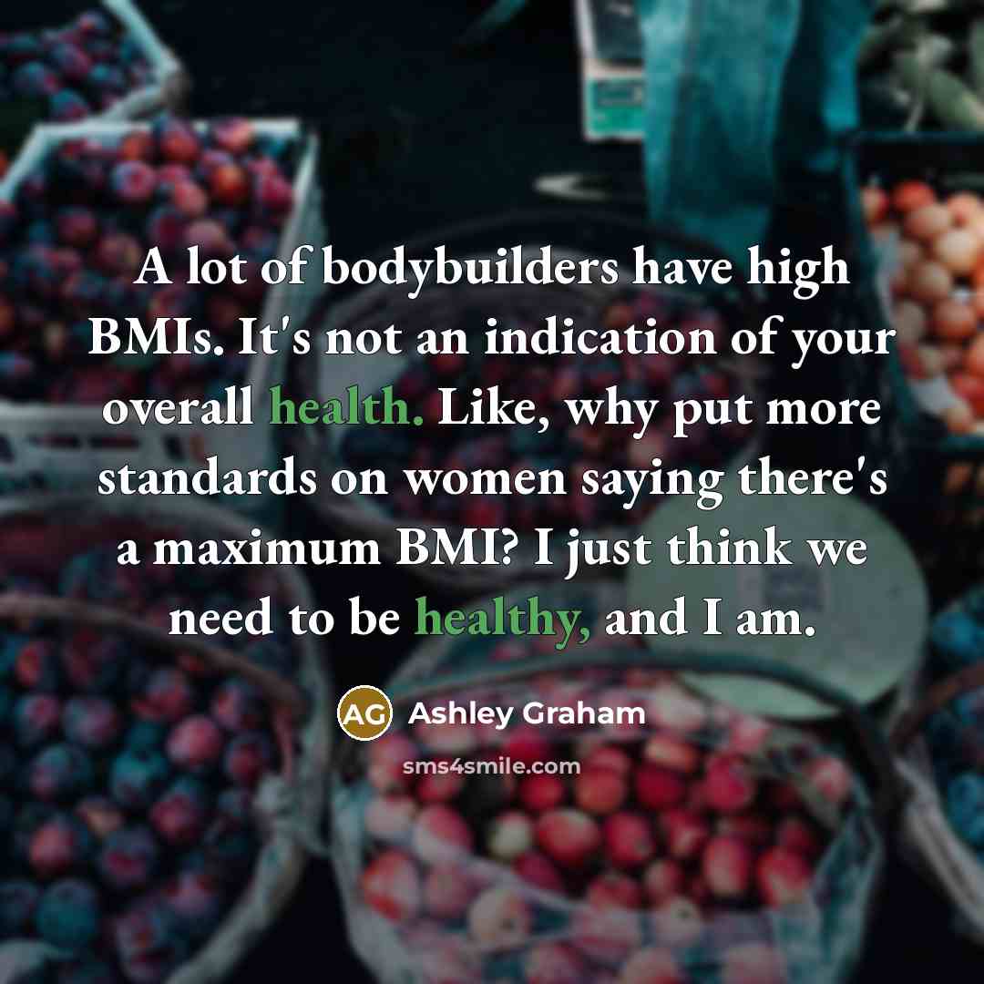 “A lot of bodybuilders have high BMIs. It's not an…” quote by Ashley Graham