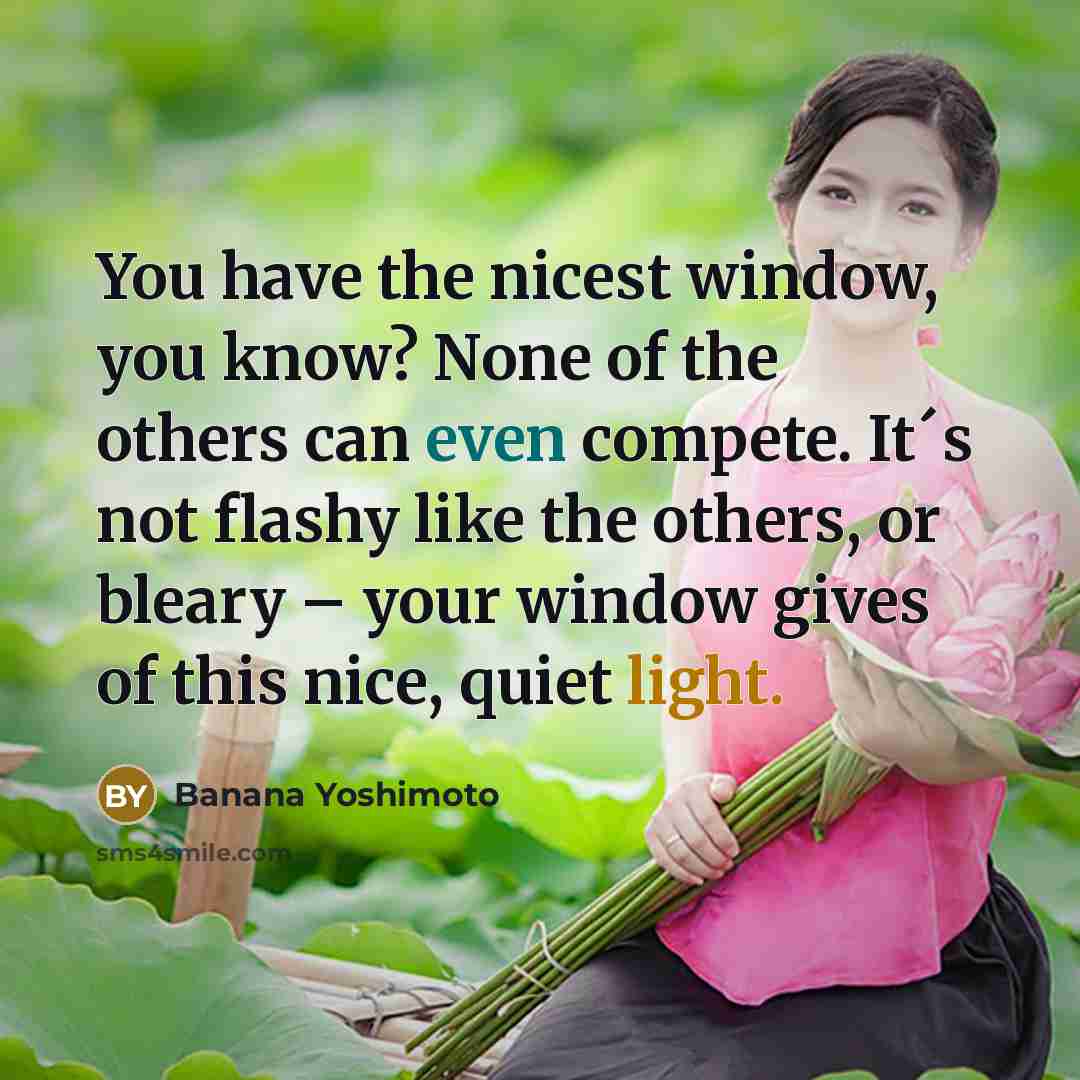 “You have the nicest window, you know? None of the…” quote by Banana Yoshimoto