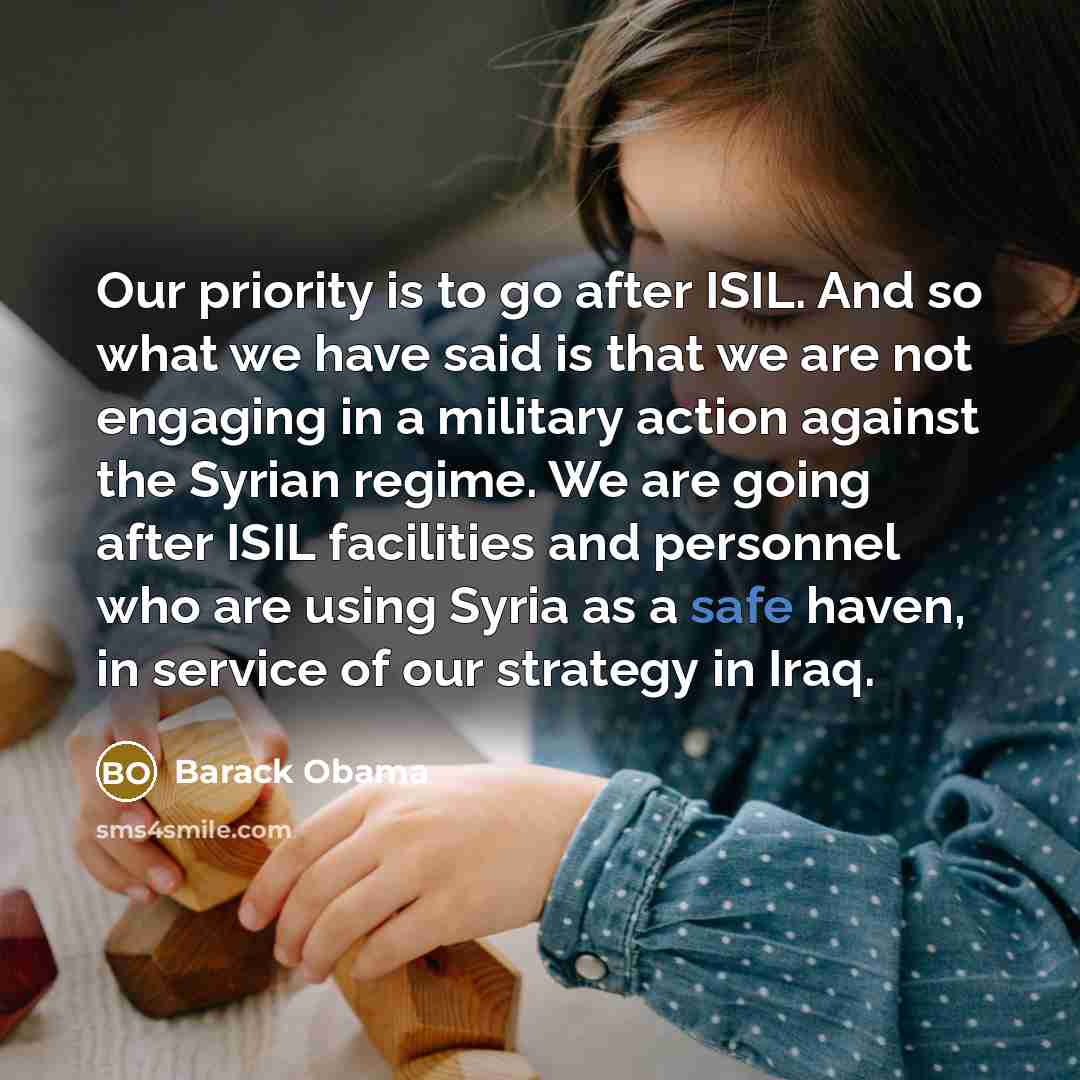 “Our priority is to go after ISIL. And so what…” quote by Barack Obama