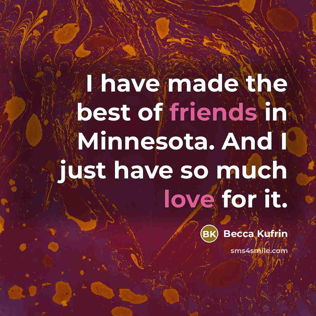 “I have made the best of friends in Minnesota. And…” quote by Becca Kufrin
