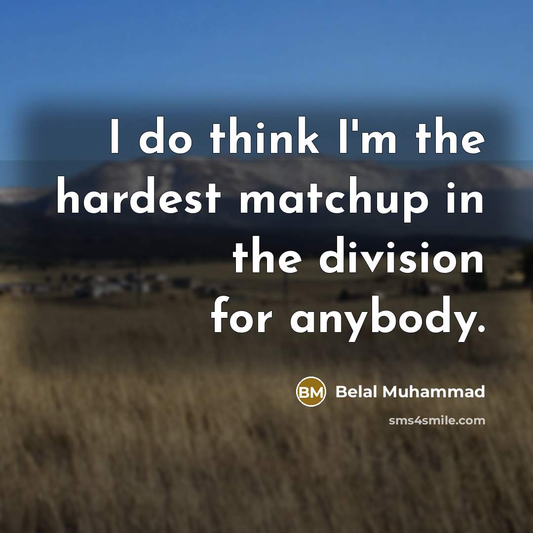 “I do think I'm the hardest matchup in the division…” quote by Belal Muhammad