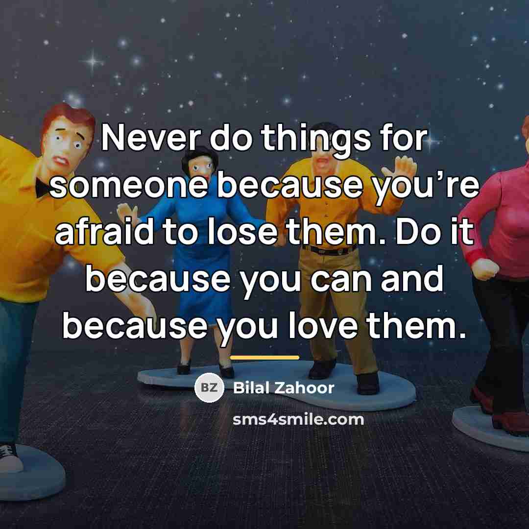 “Never do things for someone because you're afraid to lose…” quote by Bilal Zahoor