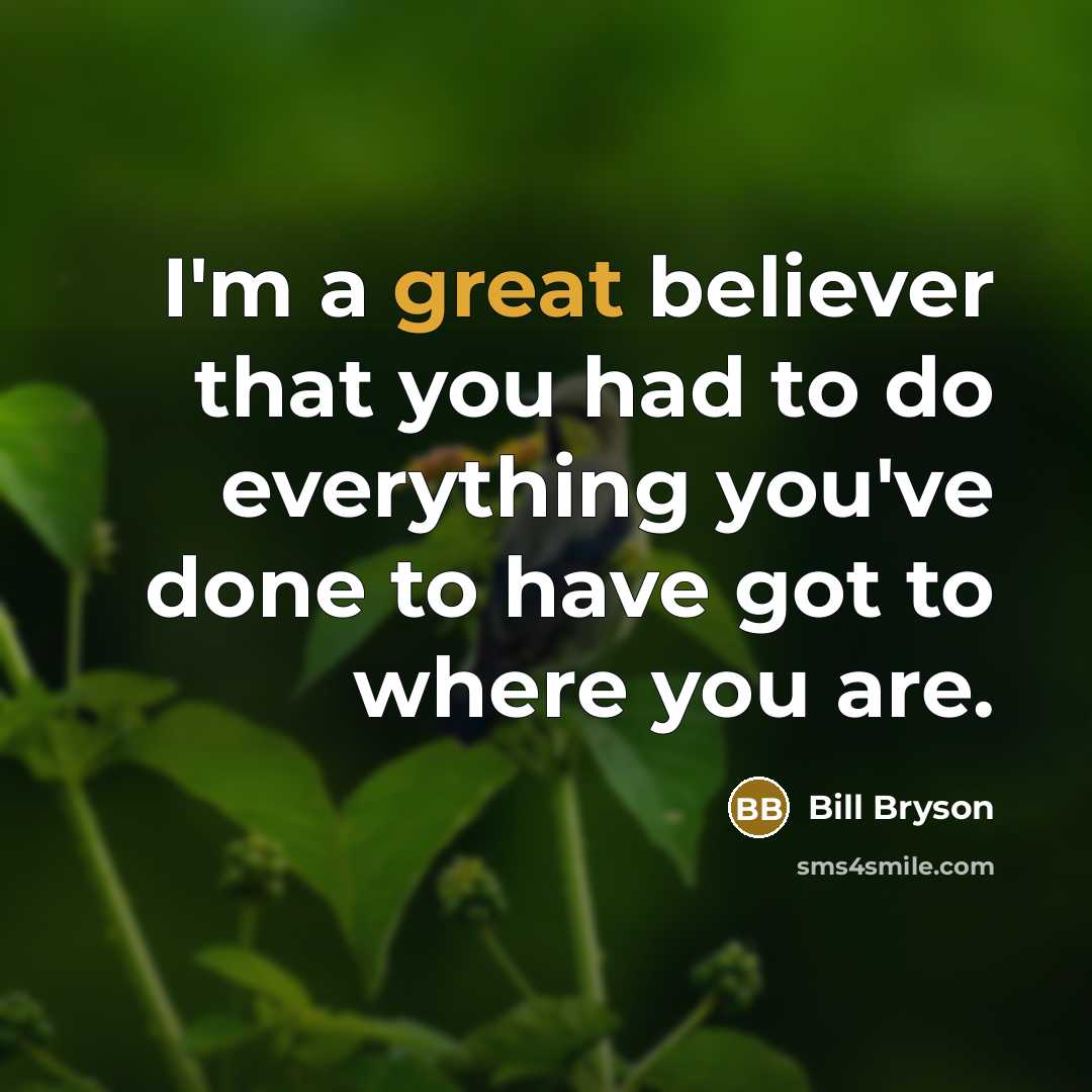 “I'm a great believer that you had to do everything…” quote by Bill Bryson
