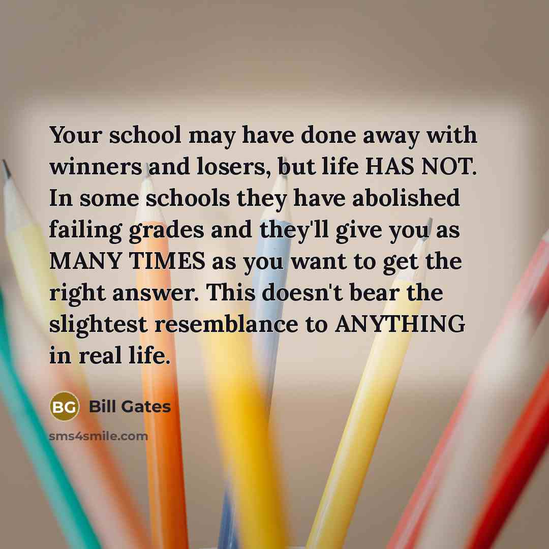 “Your school may have done away with winners and losers,…” quote by Bill Gates