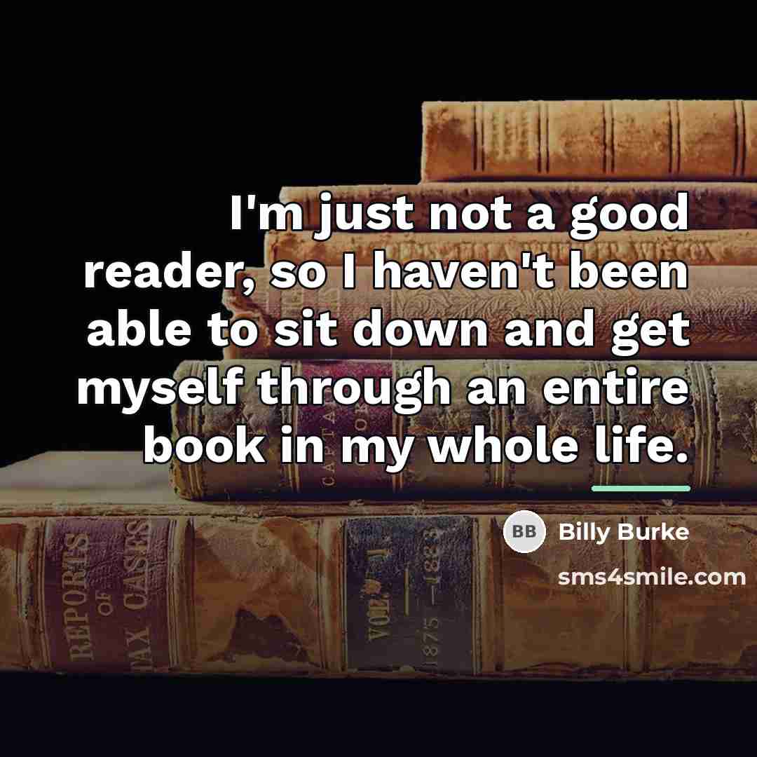 “I'm just not a good reader, so I haven't been…” quote by Billy Burke