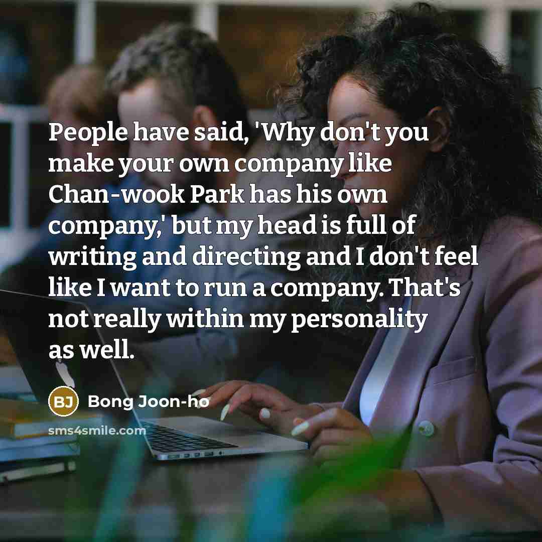 “People have said, 'Why don't you make your own company…” quote by Bong Joon-ho