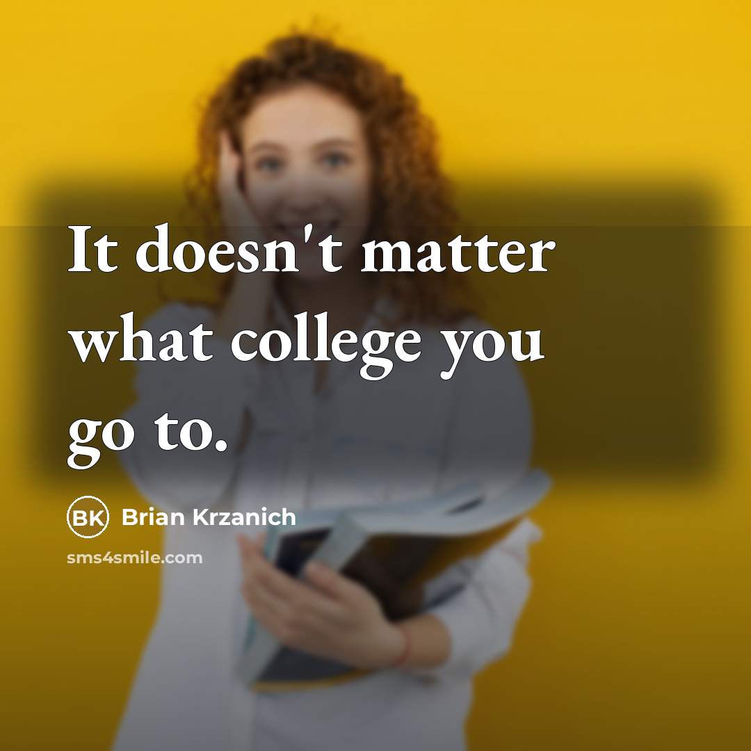 “It doesn't matter what college you go to.…” quote by Brian Krzanich