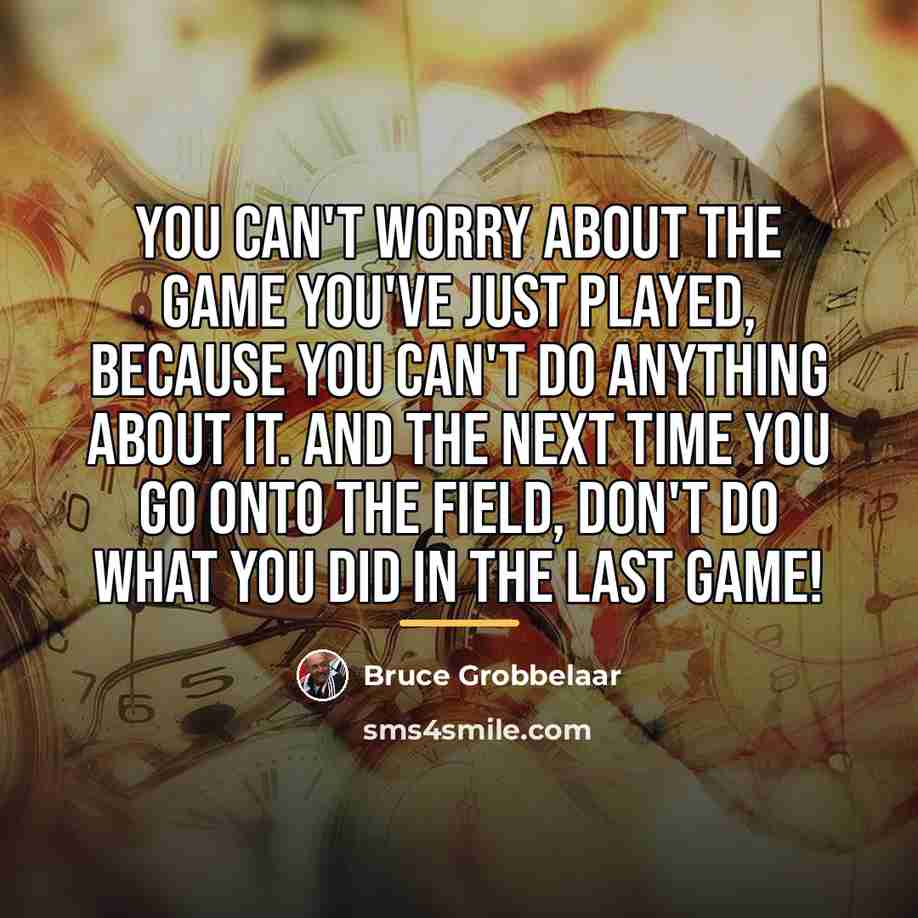 “You can't worry about the game you've just played, because…” quote by Bruce Grobbelaar