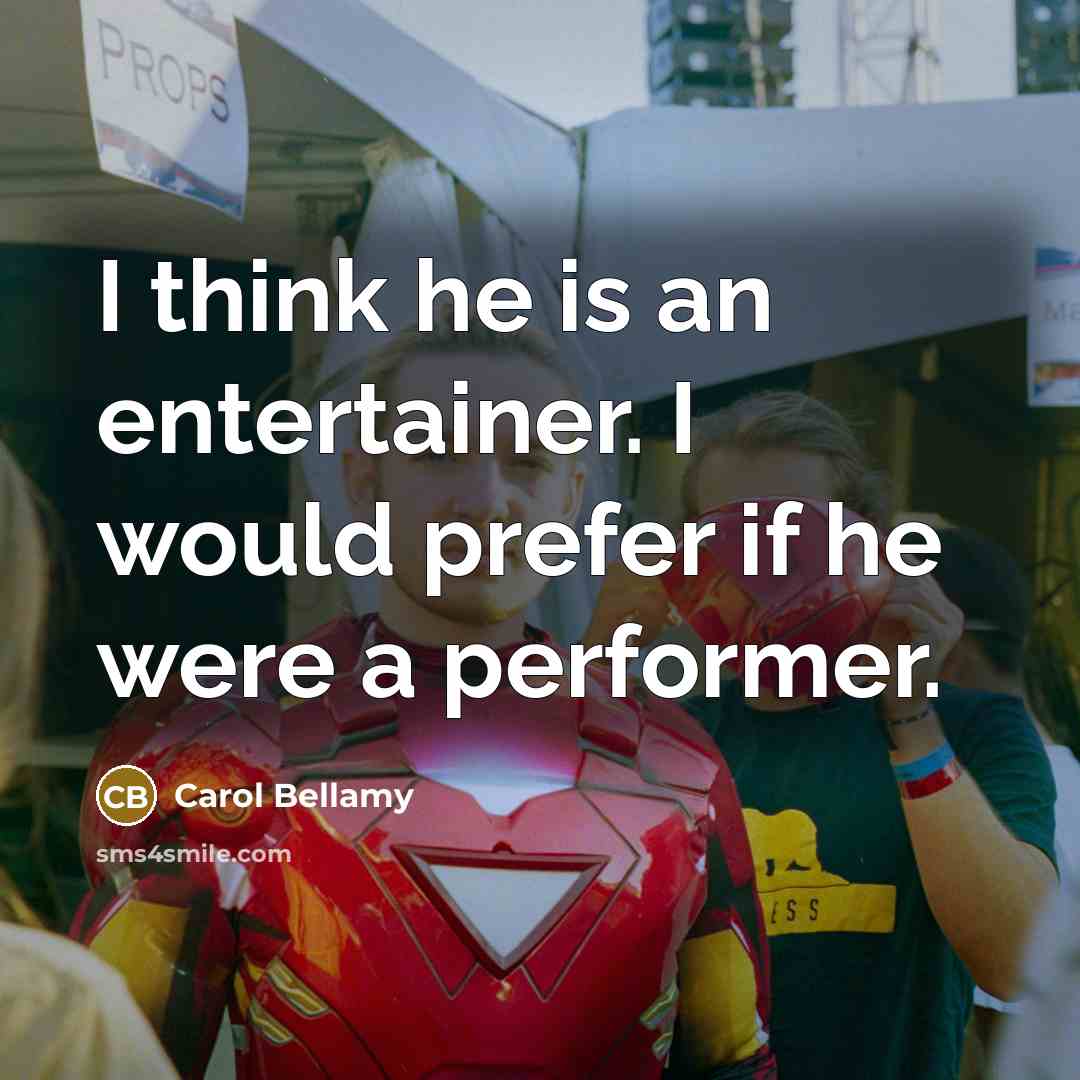 “I think he is an entertainer. I would prefer if…” quote by Carol Bellamy